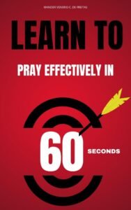 LEARN TO PRAY EFFECTIVELY IN 60 SECONDS