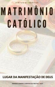 MATRIMÔNIO CATÓLICO: LUGAR DA MANIFESTAÇÃO DE DEUS