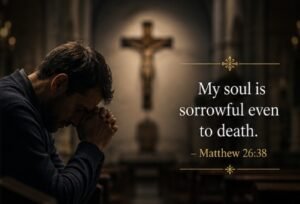 my soul is sorrowful even to death